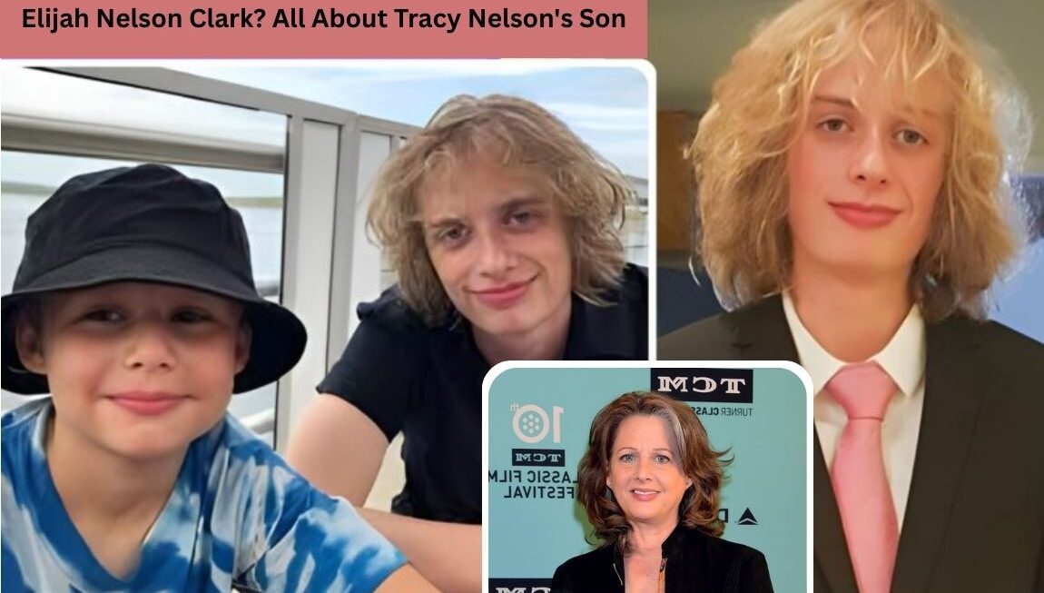 Elijah Nelson Clark: All You Need to Know About Tracy Nelson’s Son