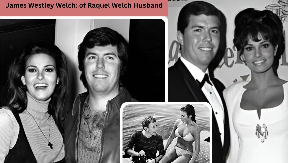 James Westley Welch: Discover the Story of Raquel Welch’s First Husband