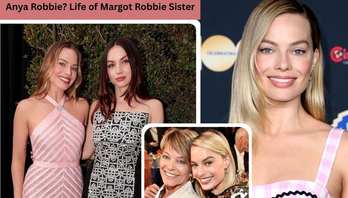 Anya Robbie: The Untold Story of Margot Robbie’s Multi-Talented Sister